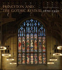 Princeton and the Gothic revival, 1870-1930 /