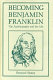 Becoming Benjamin Franklin : the autobiography and the life /