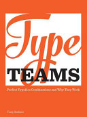 Type teams : perfect typeface combinations and why they work /
