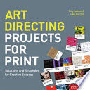 Art directing projects for print : solutions and strategies for creative success /