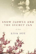 Snow flower and the secret fan : a novel /
