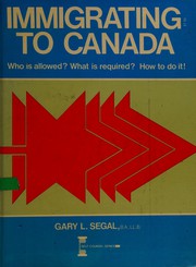 Immigrating to Canada : Who is allowed? What is required? How to do it! /