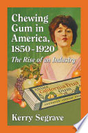 Chewing gum in America, 1850-1920 : the rise of an industry /
