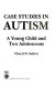 Case studies in autism : a young child and two adolescents /