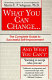 What you can change-- and what you can't : the complete guide to successful self-improvement /