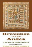 Revolution in the Andes : the age of Túpac Amaru /