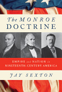 The Monroe Doctrine : empire and nation in nineteenth-century America /