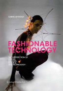 Fashionable technology : the intersection of design, fashion, science, and technology /