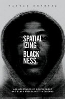 Spatializing Blackness : architectures of confinement and Black masculinity in Chicago /