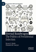 Eternal bandwagon : the politics of presidential selection /