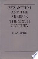 Byzantium and the Arabs in the sixth century /