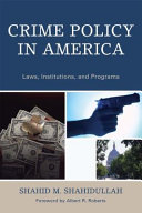 Crime policy in America : laws, institutions, and programs /