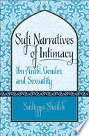 Sufi narratives of intimacy : Ibn 'Arabī, gender, and sexuality /