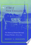 A tale of New England : the diaries of Hiram Harwood, Vermont farmer, 1810-1837 /
