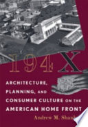 194X : architecture, planning, and consumer culture on the American home front /