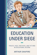 Education under siege : frauds, fads, fantasies, and fictions in educational reform /