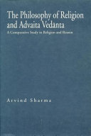 The philosophy of religion and Advaita Vedānta : a comparative study in religion and reason /