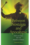 Between nostalgia and apocalypse : popular music and the staging of Brazil /