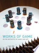 Works of game : on the aesthetics of games and art /
