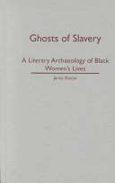 Ghosts of slavery : a literary archaeology of Black women's lives /