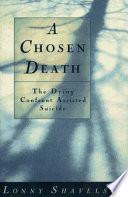 A chosen death : the dying confront assisted suicide /