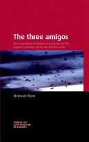 The three amigos : the transnational filmmaking of Guillermo del Toro, Alejandro González Iñárritu, and Alfonso Cuarón /
