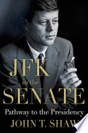 JFK in the Senate : the pathway to the presidency /