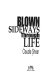 Blown sideways through life /