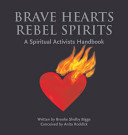 Brave hearts, rebel spirits : a spiritual activists handbook /