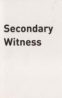 Secondary witness : June 27-July 26, 2012 : participating artists: Lana Čmajčanin, Dor Guez, Adela Jusic, Juan Manuel Echavarría, Avi Mograbi and Michael Zupraner /