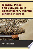 Identity, place, and subversion in contemporary Mizrahi cinema in Israel /