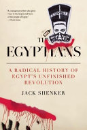 The Egyptians : a radical history of Egypt's unfinished revolution /