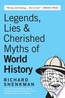 Legends, lies & cherished myths of world history /