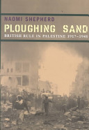 Ploughing sand : British rule in Palestine, 1917-1948 /