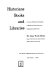 Historians, books and libraries; a survey of historical scholarship in relation to library resources, organization and services.