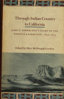 Through Indian country to California : John P. Sherburne's diary of the Whipple Expedition, 1853-1854 /