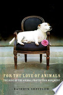 For the love of animals : the rise of the animal protection movement /
