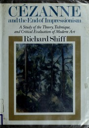 Cézanne and the end of impressionism : a study of the theory, technique, and critical evaluation of modern art /