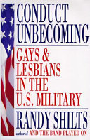 Conduct unbecoming : gays and lesbians in the U.S. military Vietnam to the Persian Gulf /