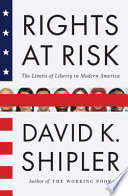 Rights at risk : the limits of liberty in modern America /