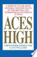 Aces high : a tribute to the most notable fighter pilots of the British and Commonwealth Forces in WWII /