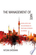The management of hate : nation, affect, and the governance of right-wing extremism in Germany /