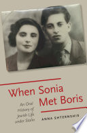 When Sonia met Boris : an oral history of Jewish life under Stalin /