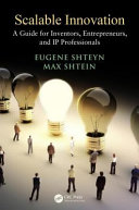 Scalable innovation : a guide for inventors, entrepreneurs, and IP professionals /