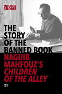 The story of the banned book : Naguib Mahfouz's Children of the alley /