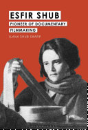 Esfir Shub : pioneer of documentary filmmaking /