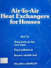 Air-to-air heat exchangers for houses : how to bring fresh air into your home and expel polluted air, while recovering valuable heat /