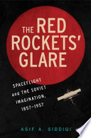 The red rockets' glare : spaceflight and the Soviet imagination, 1857-1957 /