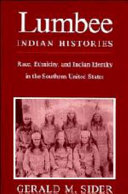 Lumbee Indian histories : race, ethnicity, and Indian identity in the southern United States /