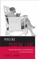 Making modern love : sexual narratives and identities in interwar Britain /